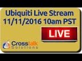 Ubiquiti Live Stream - 11/11/2016