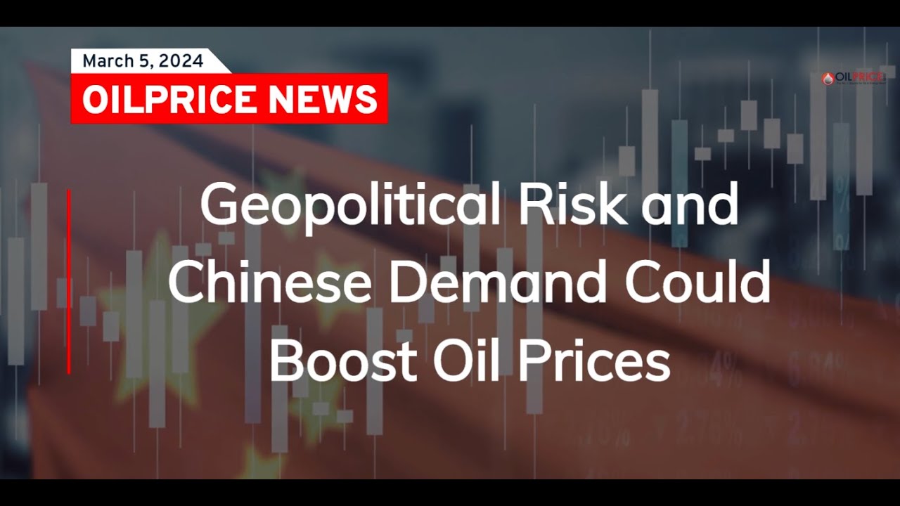 Geopolitical Risk and Chinese Demand Could Boost Oil Prices - YouTube