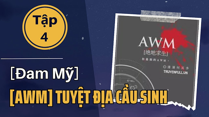 Awm tuyệt địa cầu sinh review năm 2024