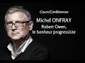 2007  michel onfray  7 robert owen le bonheur progressiste confrence