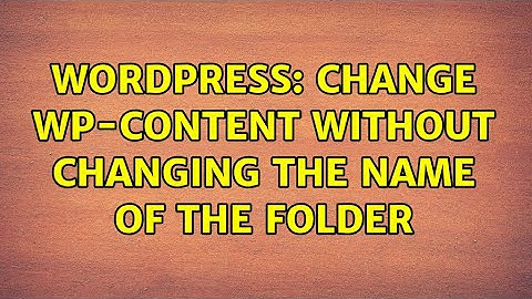 Wordpress: Change wp-content without changing the name of the folder
