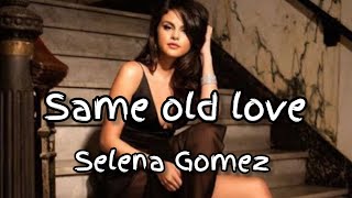 same old love- Selena Gomez lyrics video