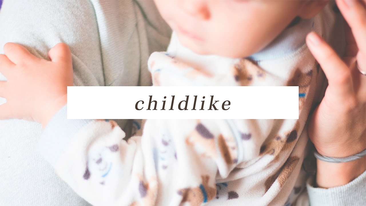 Humble Like a Child, Childlike, (Part 3) 