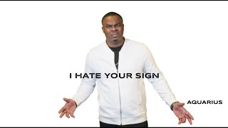 I Hate Your Sign! (Aquarius)