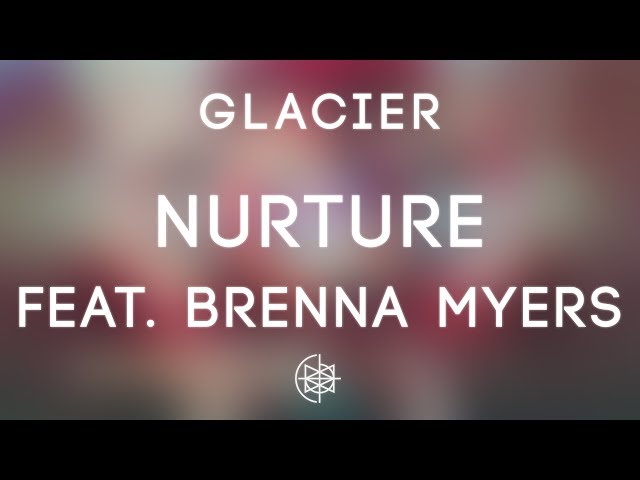 Glacier - Nurture feat. Brenna Myers