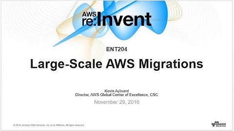 AWS re:Invent 2016: Large-scale AWS Migrations (ENT204)