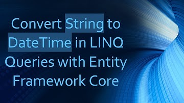 Convert String to DateTime in LINQ Queries with Entity Framework Core