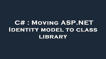C# : Moving ASP.NET Identity model to class library