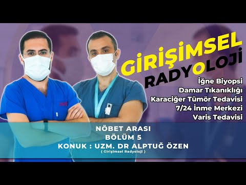 Nöbet Arası / 5. Bölüm / Girişimsel Radyoloji Nedir ?