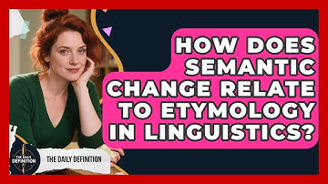 How Does Semantic Change Relate to Etymology in Linguistics? | The Daily Definition News