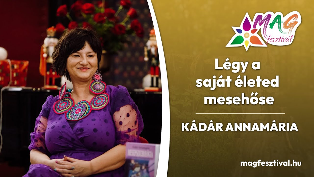 Légy a saját életed mesehőse -  Kádár Annamária előadása a MAGfesztiválon
