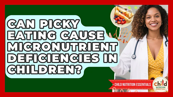 Can Picky Eating Cause Micronutrient Deficiencies In Children? - Child Nutrition Essentials