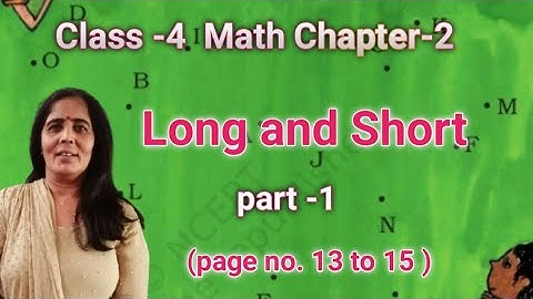 Class 4 Maths Chapter -2 Part -1; Long and Short ; page no.13 to 15