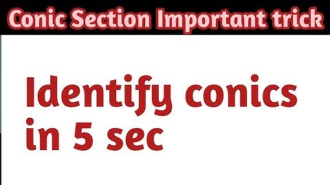 Conic Section Important Shortcut. How to identify conic??