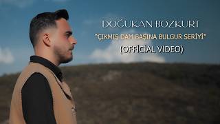 Doğukan Bozkurt - Çıkmış Dam Başına Bulgur Seriyi (Official Video)