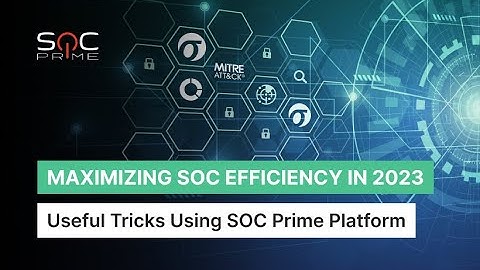 Maximizing SOC Efficiency in 2023: Useful Tricks Using SOC Prime Platform