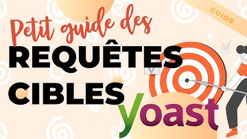 Bien utiliser  les REQUÊTES CIBLES dans WordPress avec Yoast SEO (petit guide débutant)