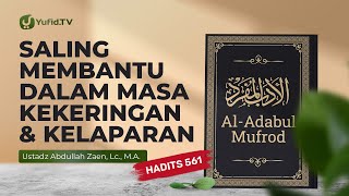 Kajian Hadits: Saling Membantu Dalam Masa Kekeringan Dan Kelaparan (Hadits 561) - Ust Abdullah Zaen