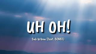 Sub Urban - UH OH! (feat. BENEE) (lyrics)