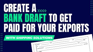 Create a Bank Draft to Get Paid for Your Exports