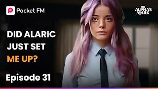 Ep 31 | The Alpha's Mark | Did Alaric Just Set Me Up? | Pocket FM