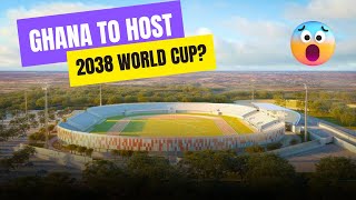 GHANA'S WORLD CUP BID FOR 2038- DETAILS & HOW REALISTIC IS IT?