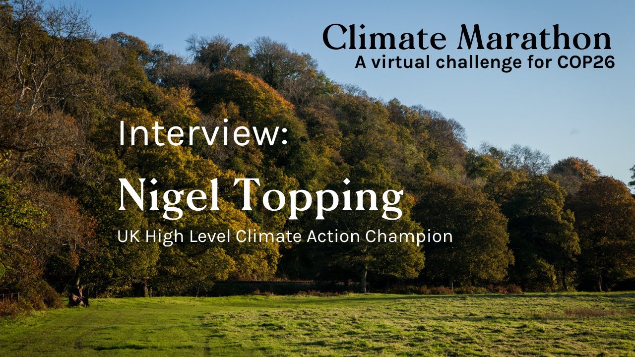 Nigel Topping on Climate Marathon, COP26 and climate action