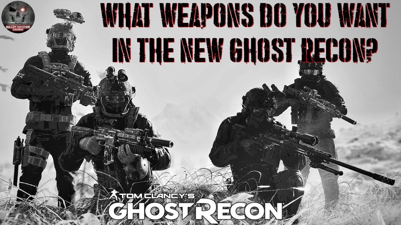 NEW GHOST RECON - What Weapons Do YOU Want In Game?