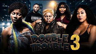 DOUBLE TROUBLE 3 - DESTINY ETIKO, CHINENYE UBAH, CHIOMA NWOSU, PAPAYA EX, New 2026 Nigerian Movie