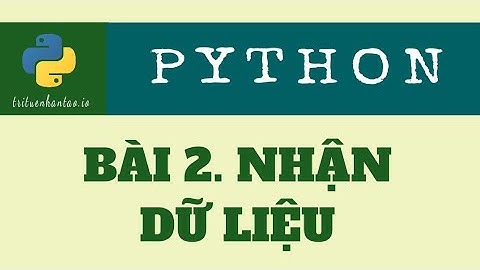 Bài 2. Nhận dữ liệu | Trí Tuệ Nhân Tạo ▶ Lập trình Python