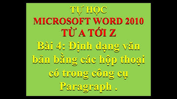 Tự học Word cấp tốc Bài 4: Tìm hiểu sâu về công cụ Paragraph