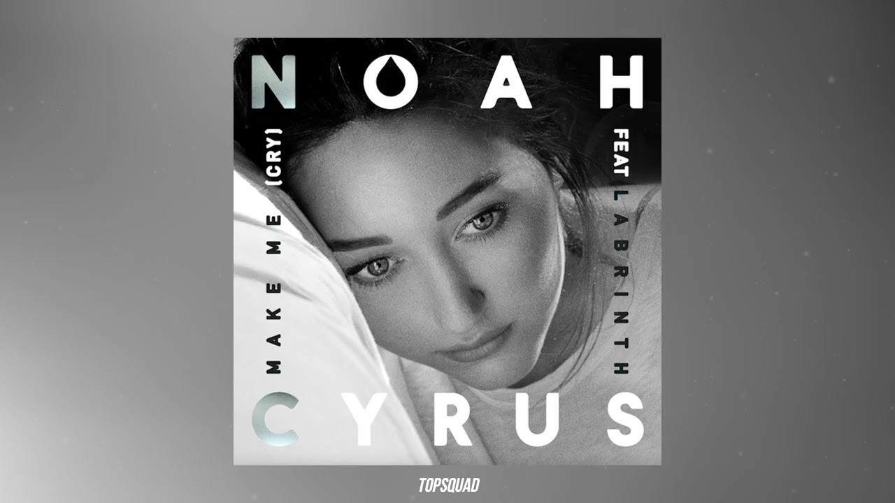 Noah Cyrus - Make Me (Cry) (feat. Labrinth)