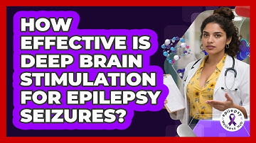 How Effective Is Deep Brain Stimulation For Epilepsy Seizures? - Epilepsy Wellness Hub