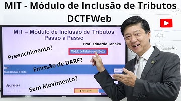 MIT - Módulo de Inclusão de Tributos - Nova DCTFWeb - Fim DCTF PGD- IN RFB 2237 Prof Eduardo Tanaka