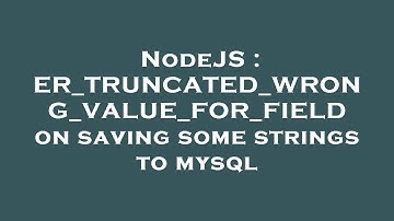 NodeJS : ER_TRUNCATED_WRONG_VALUE_FOR_FIELD on saving some strings to mysql