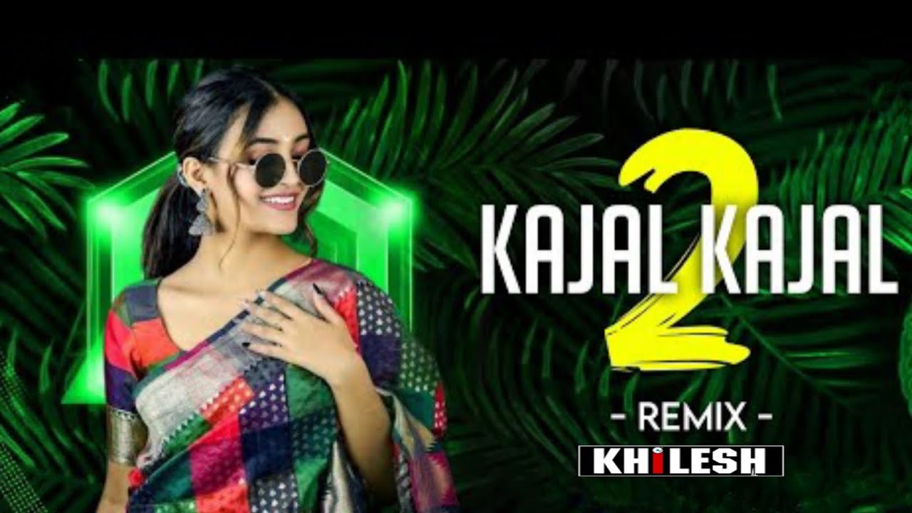 KAJAL KAJAL || DJ RMX SONG || DJ SANJU OFFICIAL X DJ KHILESH 005