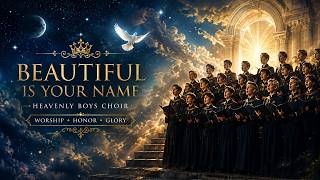 Beautiful Is Your Name | Heavenly Boys Choir | Sacred Hymns of Worship and Praise