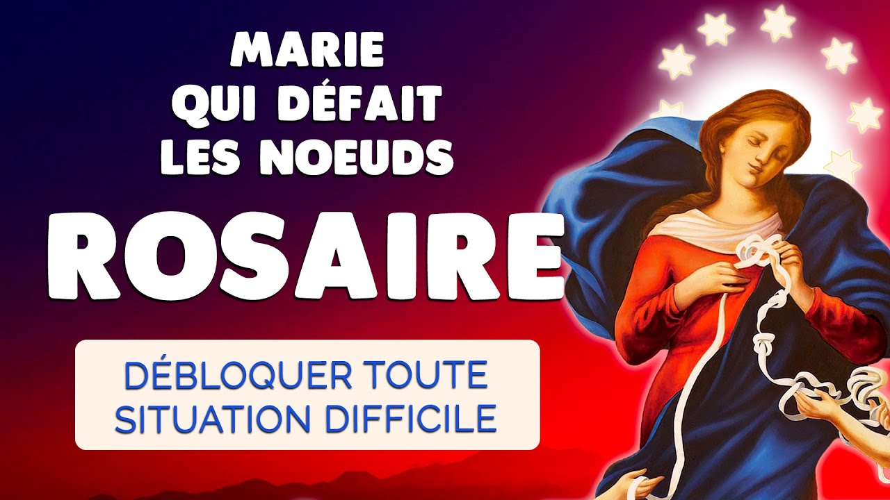 🙏 DÉBLOQUER toute Situation Difficile 🙏 ROSAIRE à MARIE qui DÉFAIT les NOEUDS