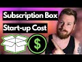 How Much Do You Need To Start A Subscription Box Business