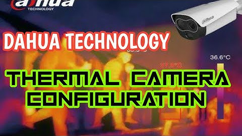 DAHUA THERMAL CAMERA. Configuration and Tutorial.