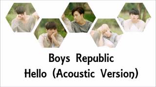 Video thumbnail of "Boys Republic - Hello (Acoustic Version) Lyrics Eng Sub w/ Romanization and Hangul [Color Coded]"