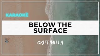 karaokê Below The Surface - Griffinilla