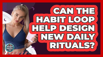 Can The Habit Loop Help Design New Daily Rituals? - Habit Hacks Hub