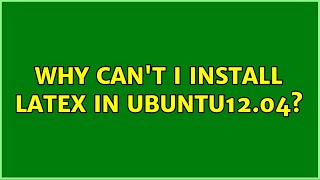 Ubuntu: Why can't I install Latex in ubuntu12.04? (2 Solutions!!)
