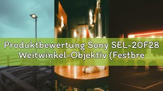 Produktbewertung Sony SEL-20F28 Weitwinkel-Objektiv (Festbrennweite, 20 mm, F2.8, APS-C, geeignet fü