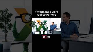 If Work Apps Were Real Life Coworkers 2