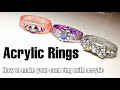ACRYLIC RINGS: How To Make a Ring with Acrylic