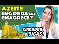 Azeite Engorda ou Emagrece? [CUIDADOS e DICAS]