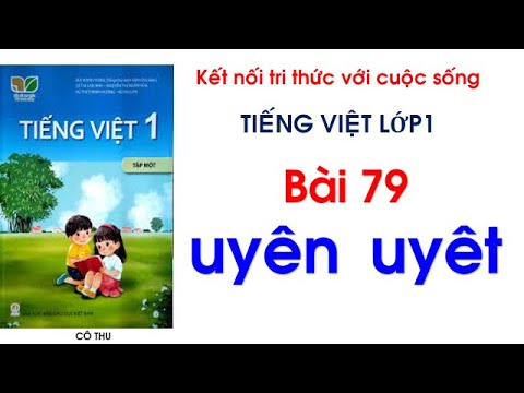 Video Tiếng Việt lớp 1 Kết nối tri thức| Bài 79 uyên uyêt|... - youtube
