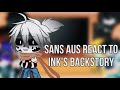 💫||Sans aus react to Ink’s backstory||💫!my au! •ENG•RUS•